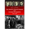 The British Channel Islands Under German Occupation 1940-1945 by Paul Sanders