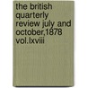 The British Quarterly Review July And October,1878 Vol.Lxviii by The British Qua
