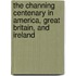 The Channing Centenary In America, Great Britain, And Ireland