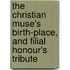 The Christian Muse's Birth-Place, And Filial Honour's Tribute
