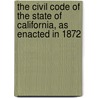 The Civil Code Of The State Of California, As Enacted In 1872 door Albert Hart