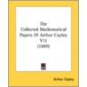 The Collected Mathematical Papers of Arthur Cayley V11 (1889) door Arthur Cayley