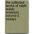 The Collected Works Of Ralph Waldo Emerson, Volume Ii, Essays