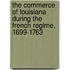 The Commerce Of Louisiana During The French Regime, 1699-1763