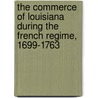 The Commerce Of Louisiana During The French Regime, 1699-1763 by N>M. Miller Surrey