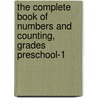 The Complete Book of Numbers and Counting, Grades Preschool-1 door Specialty P. School Specialty Publishing