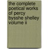 The Complete Poetical Works Of Percy Bysshe Shelley Volume Ii by Professor Percy Bysshe Shelley