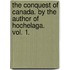 The Conquest Of Canada. By The Author Of  Hochelaga.  Vol. 1.