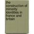 The Construction of Minority Identities in France and Britain