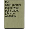 The Court-Martial Trial of West Point Cadet Johnson Whittaker door Valerie A. Gray