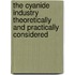 The Cyanide Industry Theoretically And Practically Considered