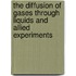 The Diffusion Of Gases Through Liquids And Allied Experiments