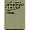 The Diplomatic Correspondence Of The United States Of America door Jared Sparks