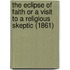 The Eclipse Of Faith Or A Visit To A Religious Skeptic (1861)