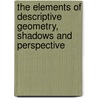 The Elements Of Descriptive Geometry, Shadows And Perspective door Warren S. Edward (Samuel Edward)