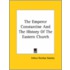 The Emperor Constantine And The History Of The Eastern Church