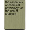 The Essentials Of Chemical Physiology For The Use Of Students by William Dobinson Halliburton
