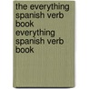 The Everything Spanish Verb Book Everything Spanish Verb Book door Laura K. Lawless