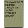 The Evolution of Galaxies Through the Neutral Hydrogen Window door Onbekend