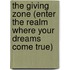 The Giving Zone (Enter the Realm Where Your Dreams Come True)