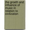 The Groeth And Influence Of Music In Relation To Civilization door Henry Tipper
