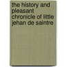 The History And Pleasant Chronicle Of Little Jehan De Saintre door Antoine de La Sale