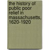 The History Of Public Poor Relief In Massachusetts, 1620-1920 door Robert Wilson Kelso
