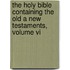 The Holy Bible Containing The Old A New Testaments, Volume Vi