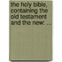 The Holy Bible, Containing The Old Testament And The New: ...