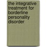 The Integrative Treatment for Borderline Personality Disorder by John Preston