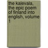 The Kalevala, The Epic Poem Of Finland Into English, Volume 1 door John Martin Crawford