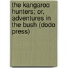 The Kangaroo Hunters; Or, Adventures In The Bush (Dodo Press) door Anne Bowman