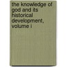 The Knowledge Of God And Its Historical Development, Volume I door Gwatkin Henry Melvill