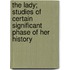 The Lady; Studies Of Certain Significant Phase Of Her History