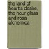 The Land Of Heart's Desire, The Hour Glass And Rosa Alchemica