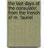 The Last Days Of The Consulate; From The French Of M. Fauriel