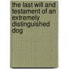 The Last Will And Testament Of An Extremely Distinguished Dog by Eugene O'Neill