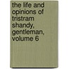The Life And Opinions Of Tristram Shandy, Gentleman, Volume 6 door Laurence Sterne