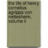 The Life Of Henry Cornelius Agrippa Von Nettesheim, Volume Ii