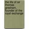 The Life Of Sir Thomas Gresham, Founder Of The Royal Exchange door Charles Macfarlane