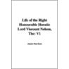 The Life Of The Right Honourable Horatio Lord Viscount Nelson by James Harrison