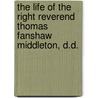 The Life Of The Right Reverend Thomas Fanshaw Middleton, D.D. by Charles Webb Le Bas