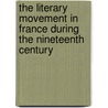 The Literary Movement In France During The Nineteenth Century door Georges Pellissier