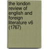 The London Review Of English And Foreign Literature V6 (1767) door William Kenrick