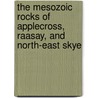 The Mesozoic Rocks Of Applecross, Raasay, And North-East Skye by Sydney Savory Buckman