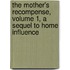 The Mother's Recompense, Volume 1, A Sequel To Home Influence