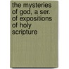 The Mysteries Of God, A Ser. Of Expositions Of Holy Scripture door Philip Henry Gosse