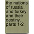 The Nations Of Russia And Turkey And Their Destiny, Parts 1-2