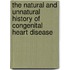 The Natural and Unnatural History of Congenital Heart Disease