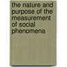 The Nature And Purpose Of The Measurement Of Social Phenomena door Arthur Lyon Bowley